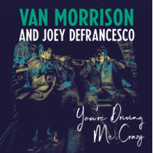 Van Morrison and Joey Defrancesco - You're Driving Me Crazy