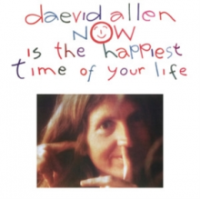 Allen, Daevid - Now is the Happiest Time of Your Life