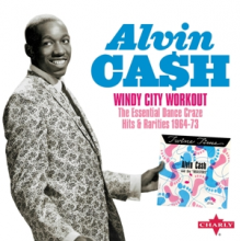 Cash, Alvin - Windy City Workout - the Essential Dance Craze Hits & Rarities 1964-73