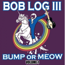 Bob Log Iii - Bump or Meow Vol.1