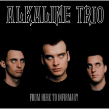 Alkaline Trio - From Here To Infirmary