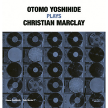 Otomo, Yoshihide - Otomo Yoshihide Solo Works 2: Otomo Yoshihide Plays Christian Marclay