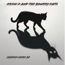 Kevin K and the Bowerey Kats - Shadow Work 38