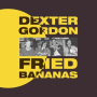 Gordon, Dexter - Fried Bananas