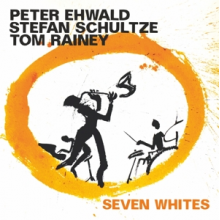 Ehwald, Peter & Stefan Schultze & Tom Rainey - Seven Whites