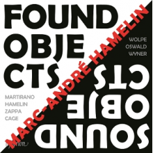 Hamelin, Marc-Andre - Found Objects / Sound Objects