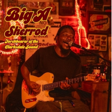 Big a Sherrod - Torchbearer of the Clarksdale Sound