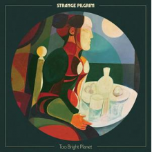 Strange Pilgrim - Too Bright Planet