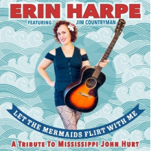 Harpe, Erin - Let the Mermaids Flirt With Me: a Tribute To Mississippi John Hurt