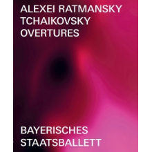Ratmansky, Alexei & Bayerisches Staatsballett & Bayerisches Staatsorchester & Mikhail Agrest - Tchaikovsky: Overtures - Ballet In Three Parts