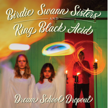 Birdie Swann Sisters & King Black Acid - Dream School Dropout