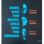 Blaser, Samuel & Marc Ducret & Peter Bruun - Dark Was the Night, Cold Was the Ground