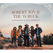 Robert Jon & The Wreck - Heartbreaks & Last Goodbyes
