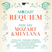 Said, Fatma & Marianne Crebassa & Pene Pati & Rundfunkchor Berlin - Mozart: Requiem - Fazil Say: Mozart & Mevlana