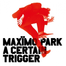 Maximo Park - A Certain Trigger/Missing Songs