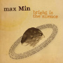 Max Min - Bright is Silence