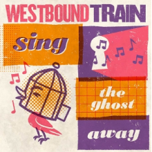 Westbound Train - Sing the Ghost Away