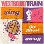 Westbound Train - Sing the Ghost Away