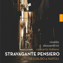 Alessandrini, Rinaldo & Concerto Italiano - Stravagante Pensiero - Gesualdo & Napoli