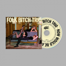 Folk Bitch Trio - Now Would Be A Good Time