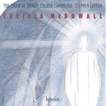Choir of Trinity College, Camb - Cecilia McDowall: Sacred Choral Music