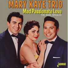 Mary Kaye Trio - Mad Passionate Love - the Rare Singles