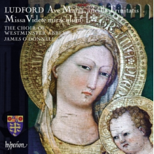 O'Donnell, James & the Choir of Westminster Abbey - Ludford: Missa Videte Miraculum; Ave Maria, Ancill