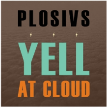Plosivs - Yell At Cloud