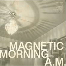Magnetic Morning - A.M.