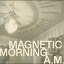Magnetic Morning - A.M.