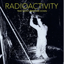 Radioactivity - Time Won't Bring Me Down