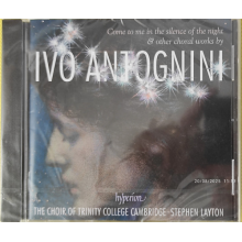 Choir of Trinity College Cambridge & Stephen Layton - Ivo Antognini: Come To Me In the Silence of the Night
