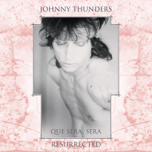 Thunders, Johnny - Que Sera Sera - Resurrected