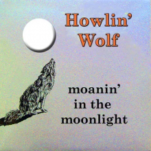 Howlin' Wolf - Moanin' In the Moonlight