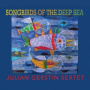 Gerstin, Julian - Songbirds of the Deep Sea