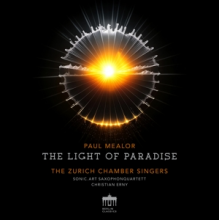 Zurich Chamber Singers & Sonic.Art Saxophonquartett - Paul Mealor: the Light of Paradise