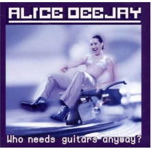Alice Deejay - Who Needs Guitars Anyway?