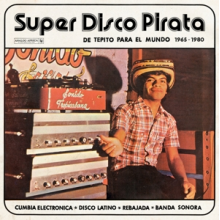 V/A - Super Disco Pirata, De Tepito Para El Mundo 1965-1980
