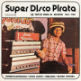V/A - Super Disco Pirata, De Tepito Para El Mundo 1965-1980