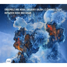Vajda, Gregory & Clemce Le Gac & Ensemble Ars Nova - Between Dusk and Dawn