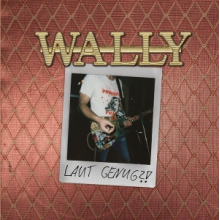 Wally - Laut Genug?!