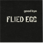 Fried Egg - Goodbye Fried Egg