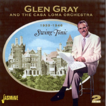 Gray, Glen & the Casa Loma Orchestra - Swing Tonic 1939-1946