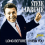 Lawrence, Steve - Long Before I Knew You