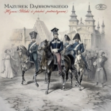 Chor I Orkiestra Filharmonii Narodowej - Echa Ojczyzny - Mazurek Dabrowskiego. Hymn Polski I Piesni Patriotyczne