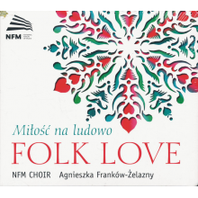 Chór Narodowego Forum Muzyki - Folk Love - Miłość Na Ludowo