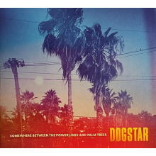Dogstar - Somewhere Between The Power Lines And Palm Trees