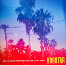 Dogstar - Somewhere Between The Power Lines And Palm Trees