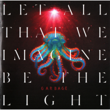 Garbage - Let All That We Imagine Be The Light