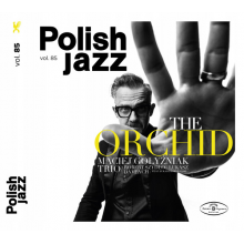 Gołyźniak, Maciej Trio - The Orchid / Polish Jazz Vol. 85